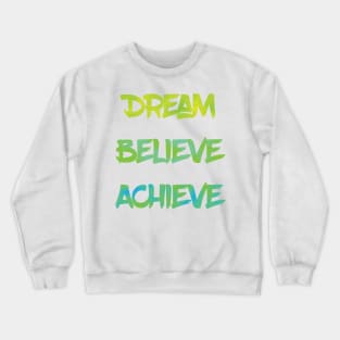 Dream Believe Achieve in Green Crewneck Sweatshirt